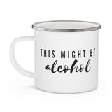 This Might Be Alcohol - Enamel Camping Mug